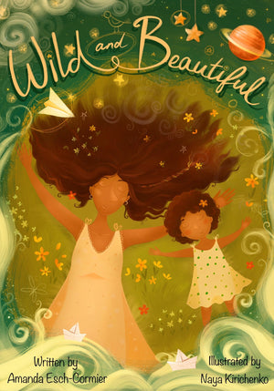Wild and Beautiful by Amanda Esch-Cormier and Naya Kirenchenko